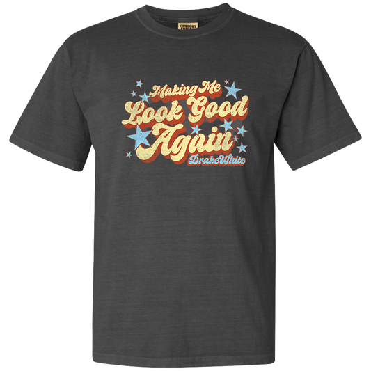 Makin' Me Look Good Again Tee
